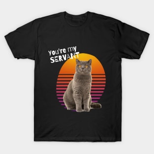 You're My Servant Cat T-Shirt